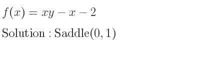 The f(x)=xy-x-2 is Saddle(0,1)